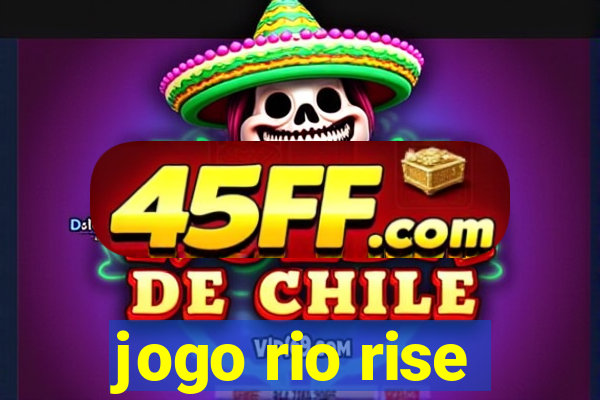 jogo rio rise